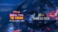 [Bản tin Tài chính] Đề xuất các giải pháp để đạt mục tiêu tăng trưởng 10% năm 2026