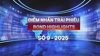 [Bond Highlights] Số 9/2025: Tái cơ cấu nợ trái phiếu trước áp lực đáo hạn gia tăng