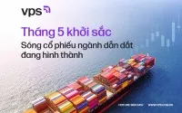 Tháng 5 khởi sắc: Sóng cổ phiếu ngành dẫn dắt đang hình thành